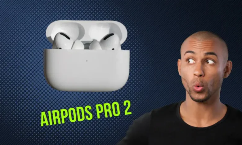 AirPods Pro 2 التطورات المثيرة من آبل